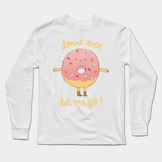 Donut Ever Let Me Go Long Sleeve T-Shirt by catplusmouse